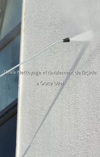 Devis Nettoyage et ravalement de façade a Grace Uzel