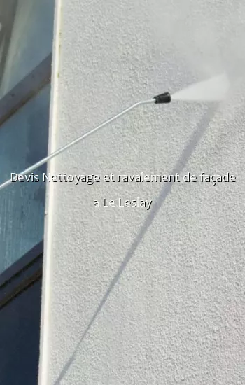 Devis Nettoyage et ravalement de façade a Le Leslay