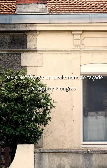 Devis Nettoyage et ravalement de façade a Loguivy Plougras