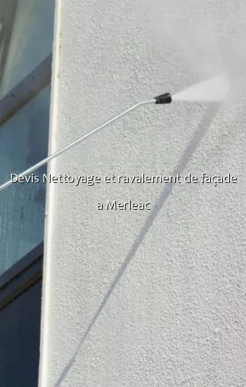 Devis Nettoyage et ravalement de façade a Merleac