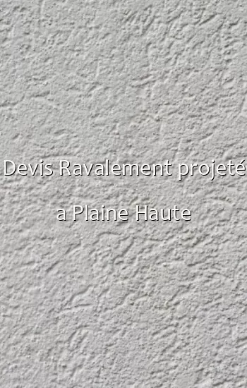 Devis Ravalement projeté a Plaine Haute