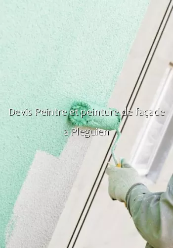 Devis Peintre et peinture de façade a Pleguien