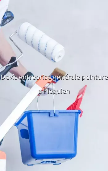 Devis entreprise générale peinture a Pleguien