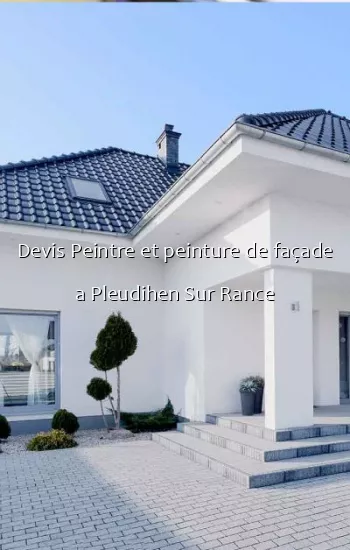 Devis Peintre et peinture de façade a Pleudihen Sur Rance