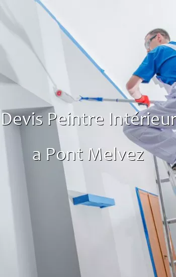 Devis Peintre Intérieur a Pont Melvez