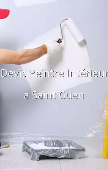 Devis Peintre Intérieur a Saint Guen