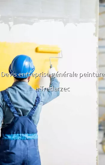 Devis entreprise générale peinture a Tredarzec