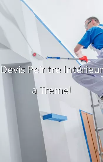 Devis Peintre Intérieur a Tremel