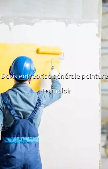 Devis entreprise générale peinture a Tremeloir