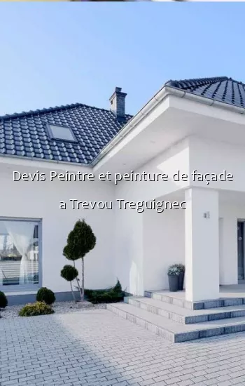 Devis Peintre et peinture de façade a Trevou Treguignec