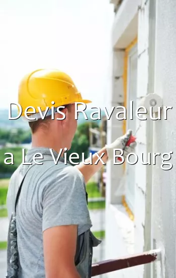 Devis Ravaleur a Le Vieux Bourg